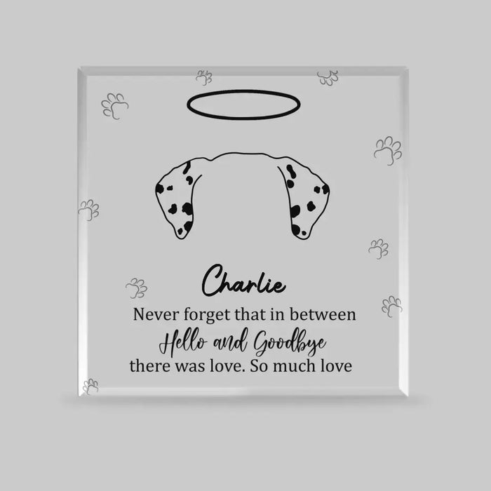 Never Forget That In Between Hello and Goodbye. There Was Love So Much Love - Personalized Gifts Custom Acrylic Plaque, Memorial Gift for Loss of Dog, Dog Loss Sympathy Gifts