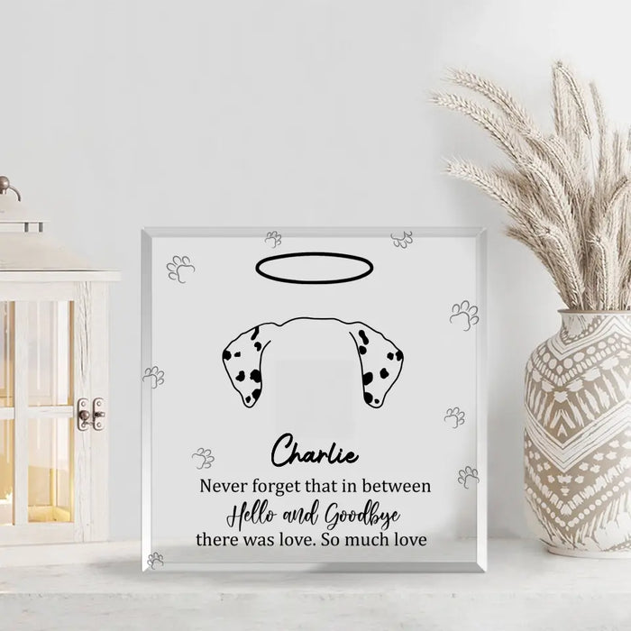 Never Forget That In Between Hello and Goodbye. There Was Love So Much Love - Personalized Gifts Custom Acrylic Plaque, Memorial Gift for Loss of Dog, Dog Loss Sympathy Gifts
