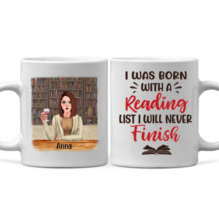 Personalized Mug, Gift For Book Lovers, Girl Drinking, I Was Born With A Reading List I Will Never Finish