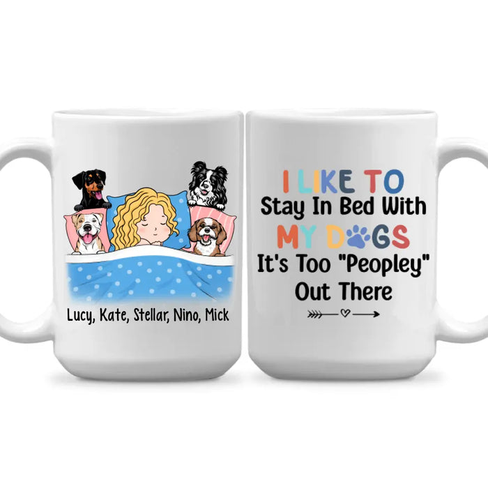 Personalized Mug, Sleeping With Dogs, I Like To Stay In Bed With My Dogs It's Too Peopley Out There, Gift For Dog Lovers