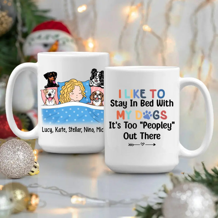 Personalized Mug, Sleeping With Dogs, I Like To Stay In Bed With My Dogs It's Too Peopley Out There, Gift For Dog Lovers