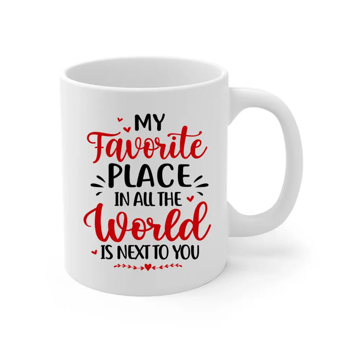 My Favorite Place In All The World - Personalized Mug For Couples, Him, Her, Valentine's Day