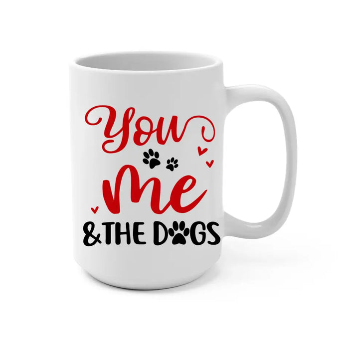 You, Me And The Dogs - Personalized Mug For Dog Mom, Dog Dad, Valentine's Day