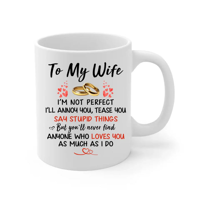 To My Wife I Just Want To be Your Last Everything - Personalized Mug For Couples, Her, Anniversary