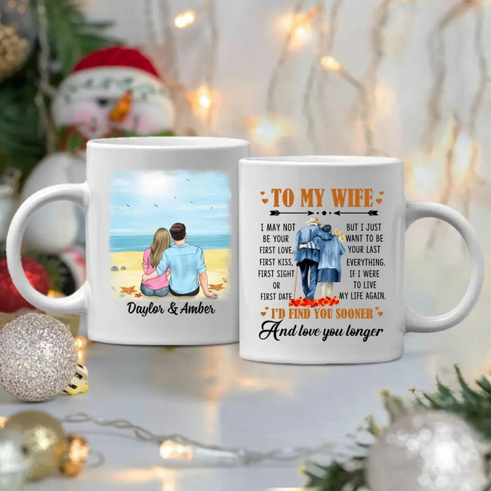 To My Wife I Just Want To Be Your Last Everything - Personalized Mug For Couples, Her