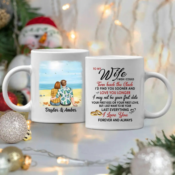 To My Wife I Wish I Could Turn Back The Clock - Personalized Mug For Couples, Her