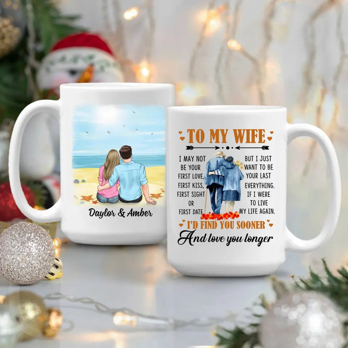 To My Wife I Just Want To Be Your Last Everything - Personalized Mug For Couples, Her