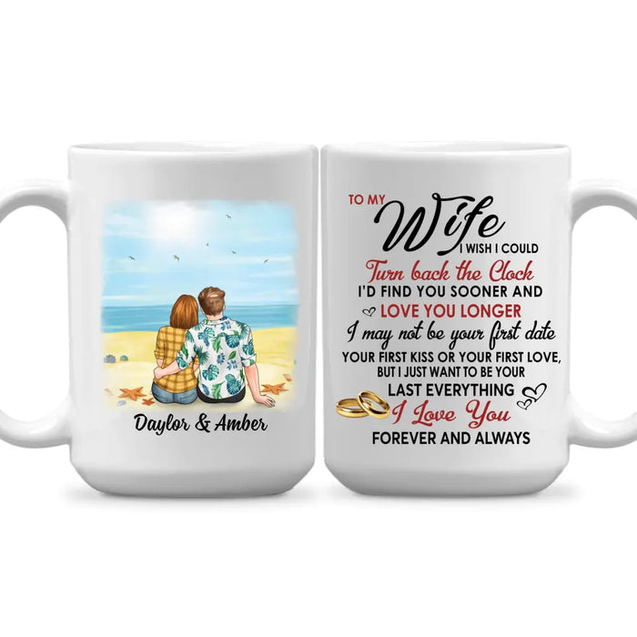 To My Wife I Wish I Could Turn Back The Clock - Personalized Mug For Couples, Her