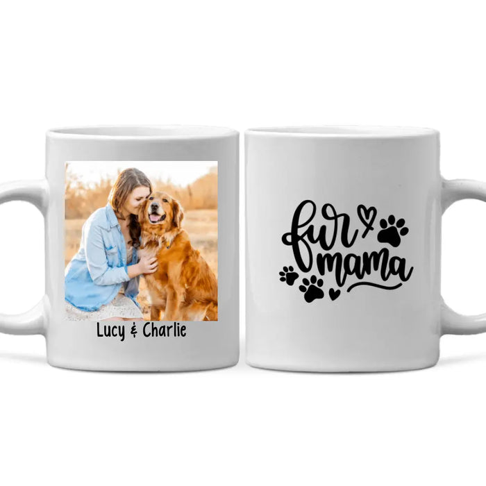 Fur Mama - Custom Mug Photo Upload, For Him, For Her, Dog Lovers Fur Mama - Custom Mug Photo Upload, For Him, For Her, Dog Lovers