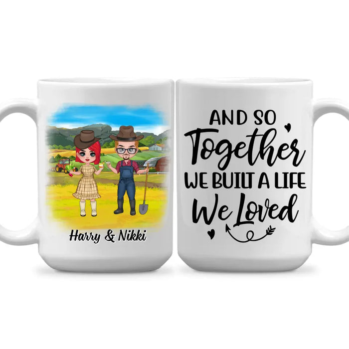 And So Together We Built A Life We Loved - Personalized Mug For Couples, Him, Her, Farmer