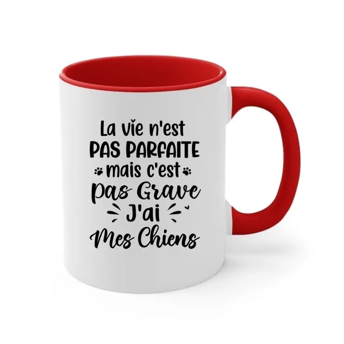 La Vie N'est Pas Parfaite Mais C'est Pas Grave J'ai Mes Chiens - Personalized Mug For Him, Her, Dog Lovers