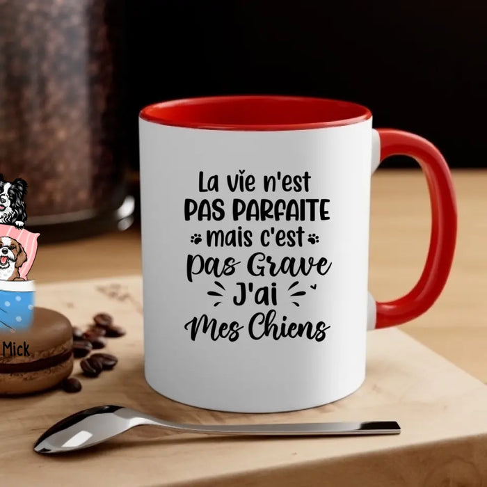 La Vie N'est Pas Parfaite Mais C'est Pas Grave J'ai Mes Chiens - Personalized Mug For Him, Her, Dog Lovers