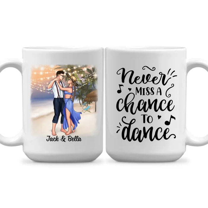 Never Miss A Chance To Dance - Personalized Mug For Couples, Beach, Romantic