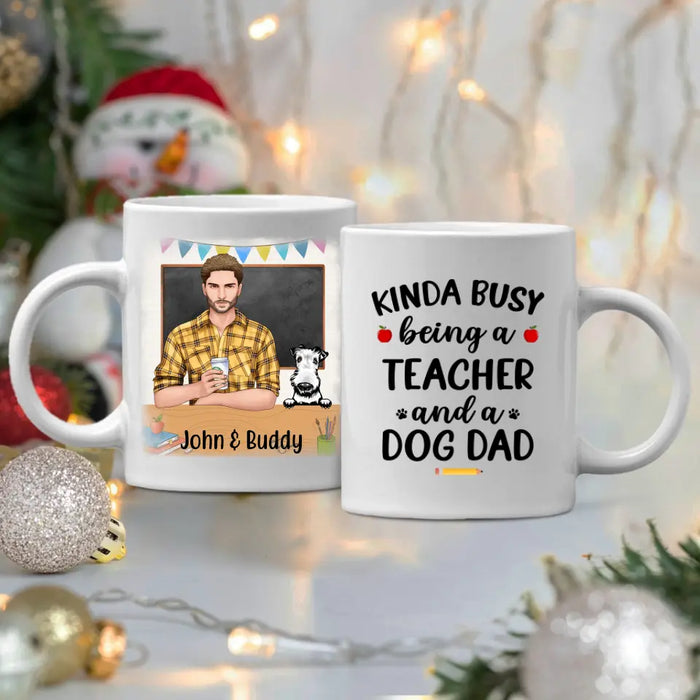 Kinda Busy Being a Teacher and a Dog Dad - Personalized Gifts Custom Dog Mug for Dog Dad, Dog Lovers