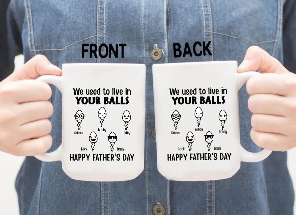 Happy Father's Day We Used To Live In Your Balls - Personalized Mug For Dad, Father, Family