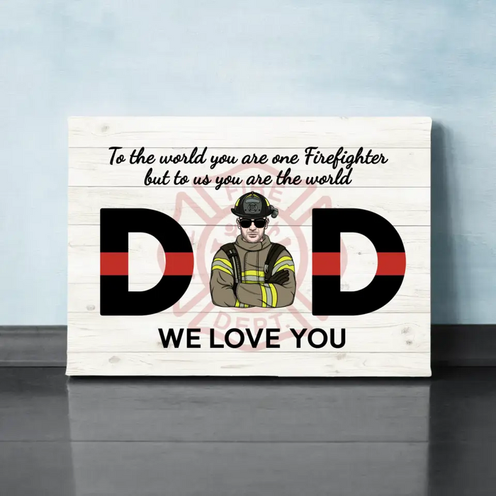 To the World You Are One Firefighter But to Us You Are the World - Personalized Gifts Custom Firefighter Canvas for Dad, Firefighter Gifts