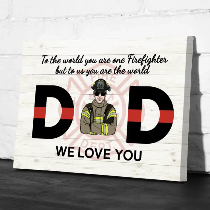 To the World You Are One Firefighter But to Us You Are the World - Personalized Gifts Custom Firefighter Canvas for Dad, Firefighter Gifts