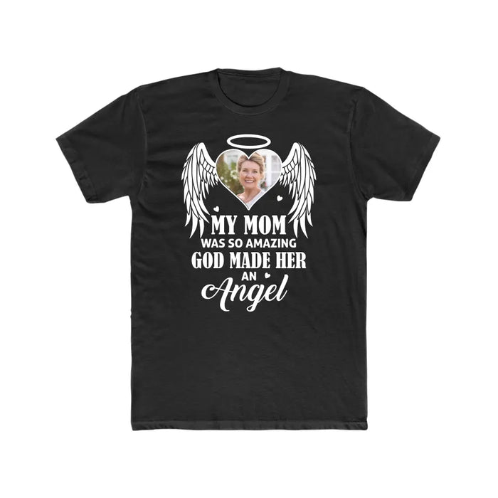 My Mom Was So Amazing God Made Her An Angel - Personalized Upload Photo Shirt, Memorial Gift For Loss Of Family
