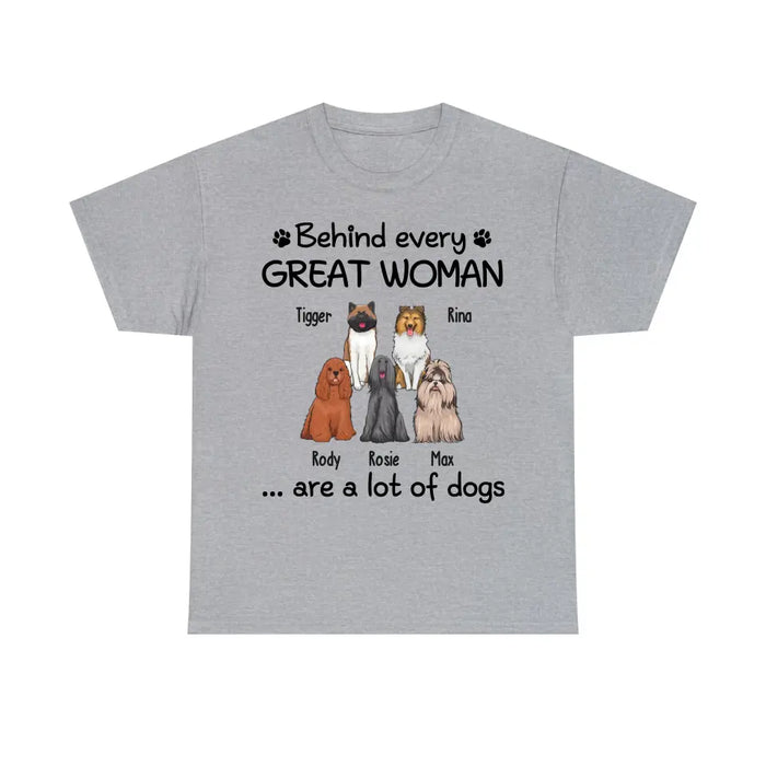 Behind Every Great Woman Are A Lot Of Dogs - Personalized Shirt for Dog Mom, Dog Lovers