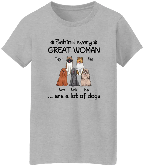 Behind Every Great Woman Are A Lot Of Dogs - Personalized Shirt for Dog Mom, Dog Lovers