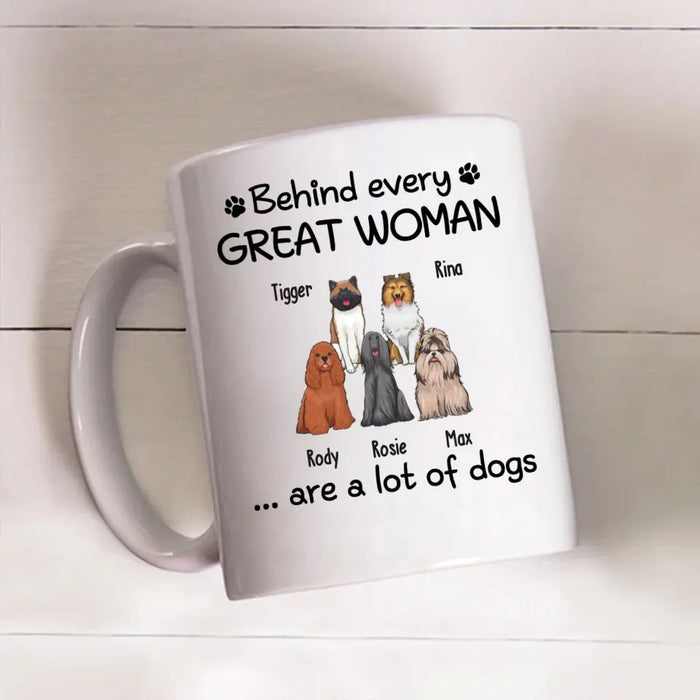 Behind Every Great Woman Are A Lot Of Dogs - Personalized Mug for Dog Mom, Dog Lovers