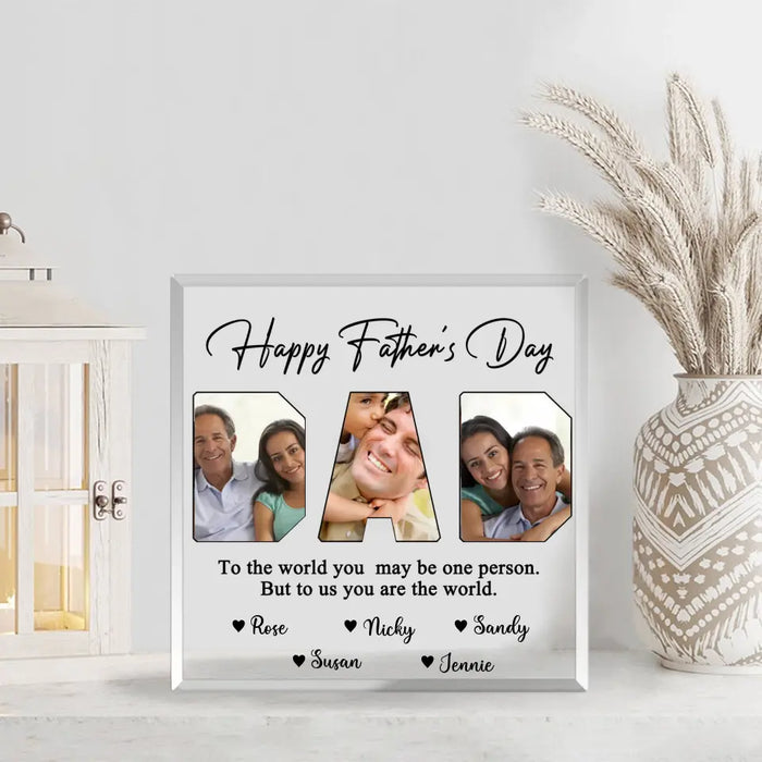 Daddy To The World Your Are One Person But To Me You Are The World - Personalized Photo Upload Acrylic Plaque For Dad, Customized Father's Day Gifts