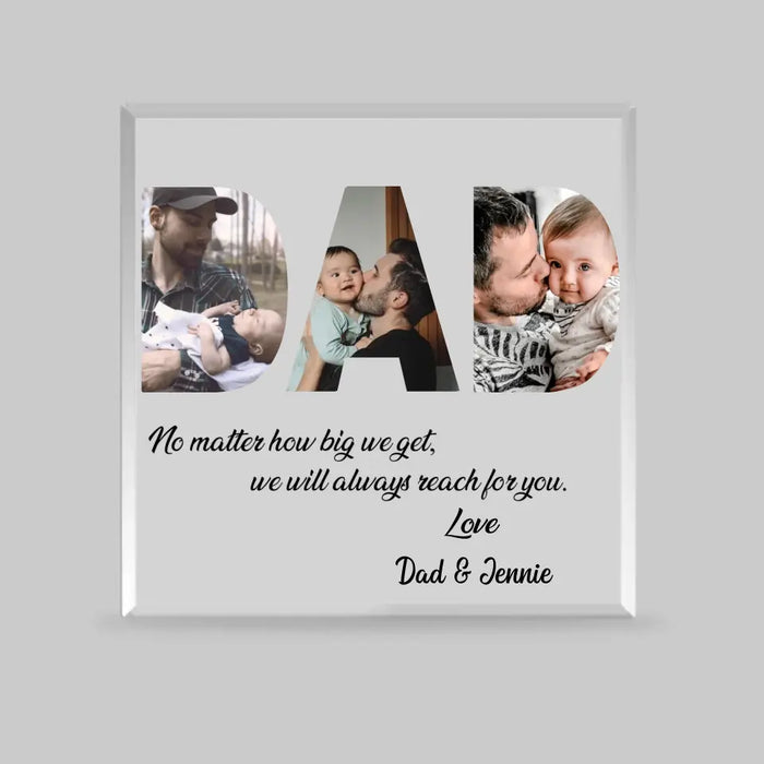 No Matter How Big We Get We Will Always Reach For You - Personalized Acrylic Plaque For Dad, Father, Custom Photo Acrylic Plaque