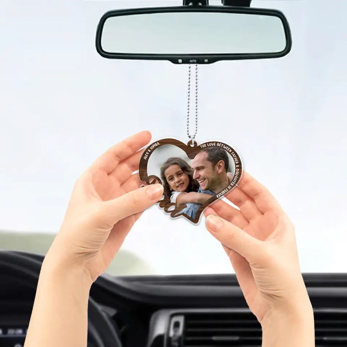 The Love Between Father And Daughter Is Forever - Personalized Photo Upload Gifts Custom Car Ornament For Dad, Father