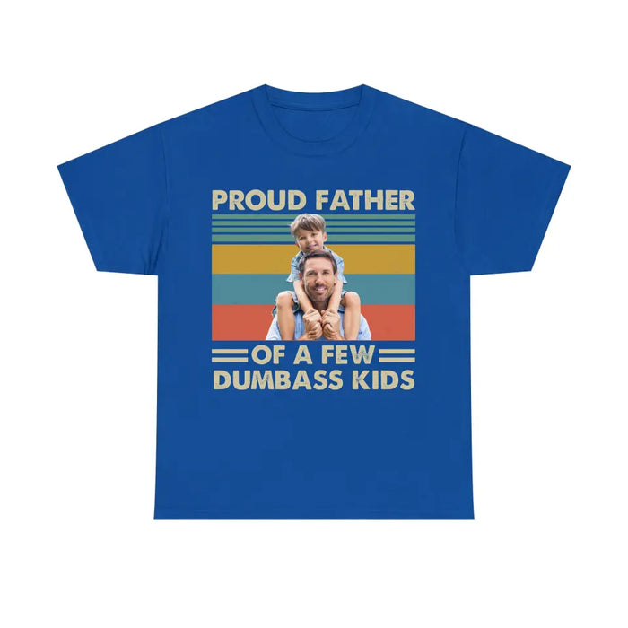 Personalized Proud Father Of A Few Dumbass Kids Shirt, Custom Father and Child Photo Shirt, Father's Day Shirt