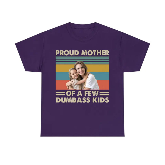 Personalized Proud Mother Of A Few Dumbass Kids Shirt, Custom Mother and Child Photo Shirt, Mother's Day Shirt