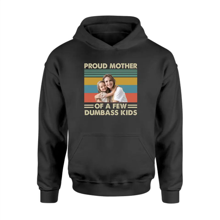 Personalized Proud Mother Of A Few Dumbass Kids Shirt, Custom Mother and Child Photo Shirt, Mother's Day Shirt