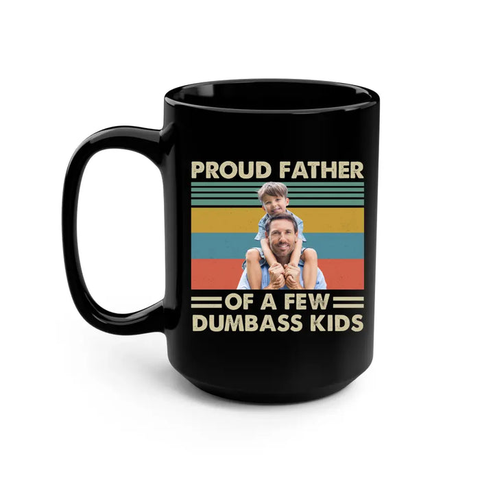 Personalized Proud Father Of A Few Dumbass Kids Black Mug, Custom Father and Child Photo Mug, Father's Day Mug
