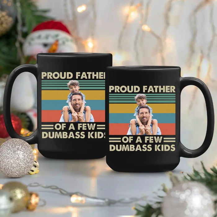 Personalized Proud Father Of A Few Dumbass Kids Black Mug, Custom Father and Child Photo Mug, Father's Day Mug