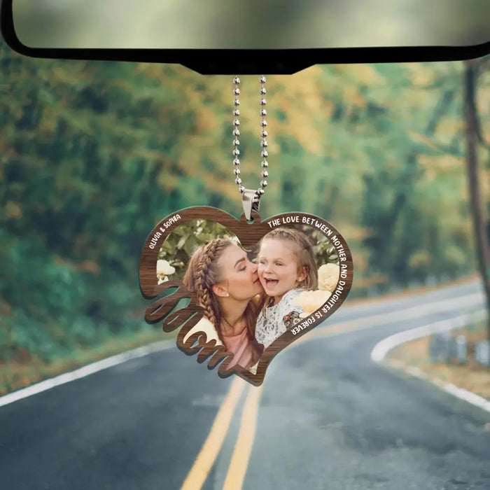 The Love Between Mother And Daughter Is Forever - Personalized Photo Upload Gifts Custom Car Ornament For Mom, Mother's Day Gift