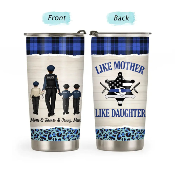 Like Mother Like Daughter - Personalized Mother and Child Tumbler, Custom Police Officer Tumbler, Mother's Day Police Mom Gifts