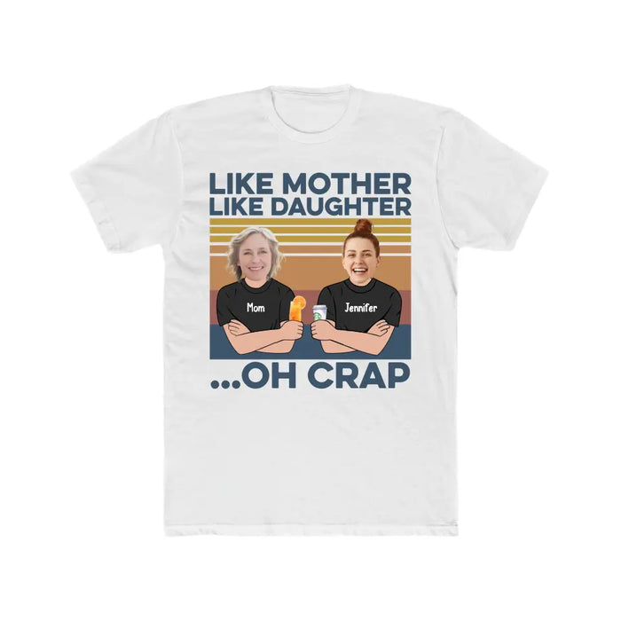 Like Mother Like Daughter Oh Crap - Personalized Upload Photo Shirt, Custom Mother Daughter Matching Shirts