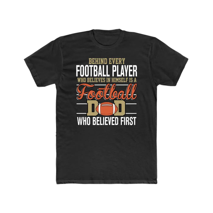 Behind Every Football Player Who Believes In Himself Is A Football Dad Who Believe First Shirt, Football Dad T-Shirt