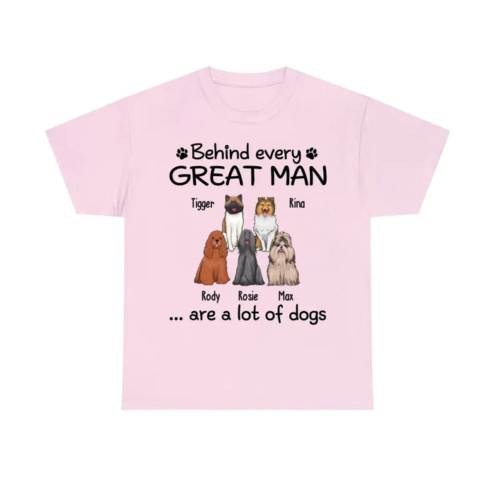 Behind Every Great Man Are A Lot Of Dogs - Personalized Dog Dad Shirt for Men, Gift For Him, Dog Dad T-Shirt