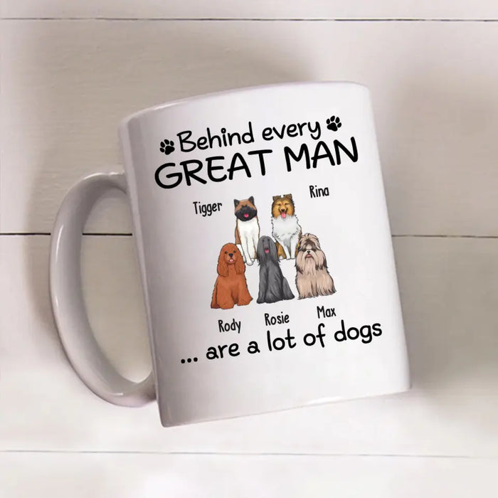 Behind Every Great Man Are A Lot Of Dogs - Personalized Dog Dad Mug for Men, Gift For Him, Dog Dad Mug