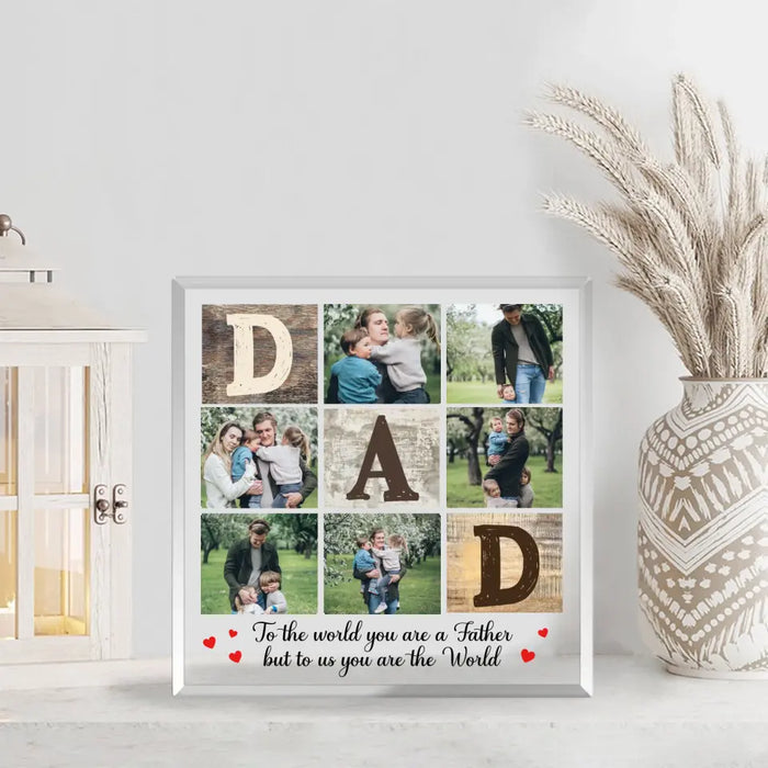 To The World You Are A Father But To Us You Are The World - Personalized Photo Acrylic Plaque For Dad, Gift For Husband, Fathers Day Gift