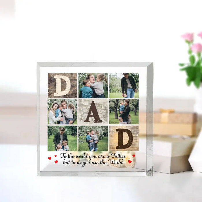 To The World You Are A Father But To Us You Are The World - Personalized Photo Acrylic Plaque For Dad, Gift For Husband, Fathers Day Gift