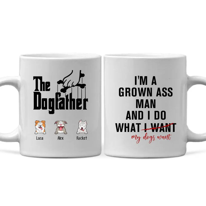 I'm A Grown Ass Man And I Do What My Dogs Want - Personalized Dog Dad Mug for Men, Custom Funny Dogfather Mug