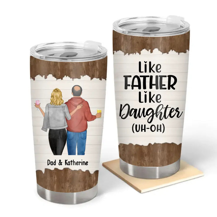 Like Father Like Daughter Uh-Oh - Personalized Gifts Custom Tumbler for Dad, Gift from Daughter, Father's Gift