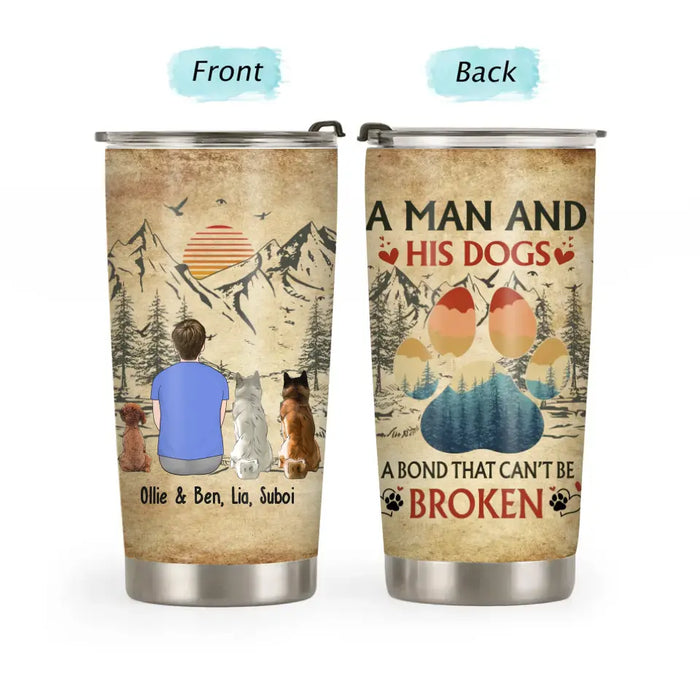 A Man and His Dog A Bond That Can't Be Broken - Personalized Gifts Custom Dog Lovers Tumbler for Dog Dad, Dog Lovers