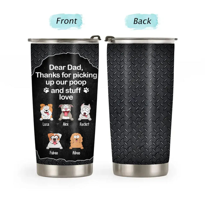 Dear Dad, Thanks for Picking Up Our Poop and Stuff Love - Personalized Gifts Custom Dog Lovers Tumbler for Dog Dad, Dog Lovers