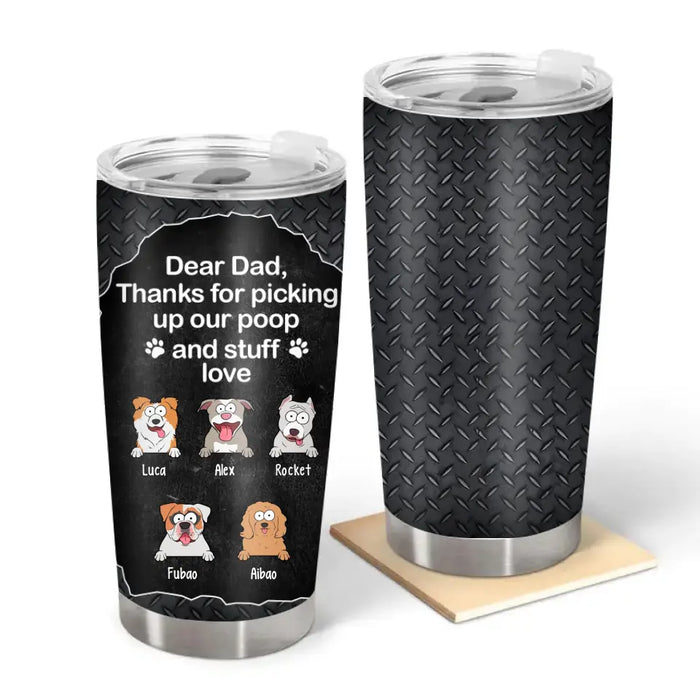 Dear Dad, Thanks for Picking Up Our Poop and Stuff Love - Personalized Gifts Custom Dog Lovers Tumbler for Dog Dad, Dog Lovers