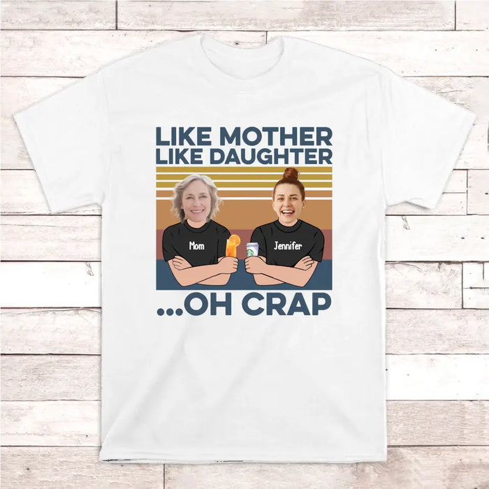 Like Mother Like Daughter Oh Crap - Personalized Upload Photo Shirt, Custom Mother Daughter Matching Shirts
