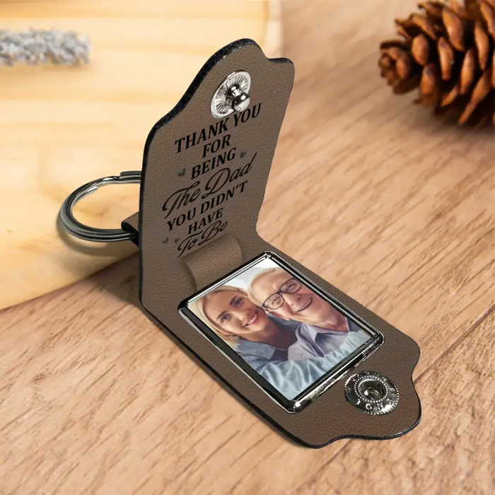 Thank You For Being The Dad You Didn't Have To Be - Personalized Photo Gifts Custom Leather Keychain, Gifts For Dad, Father's Day Gift