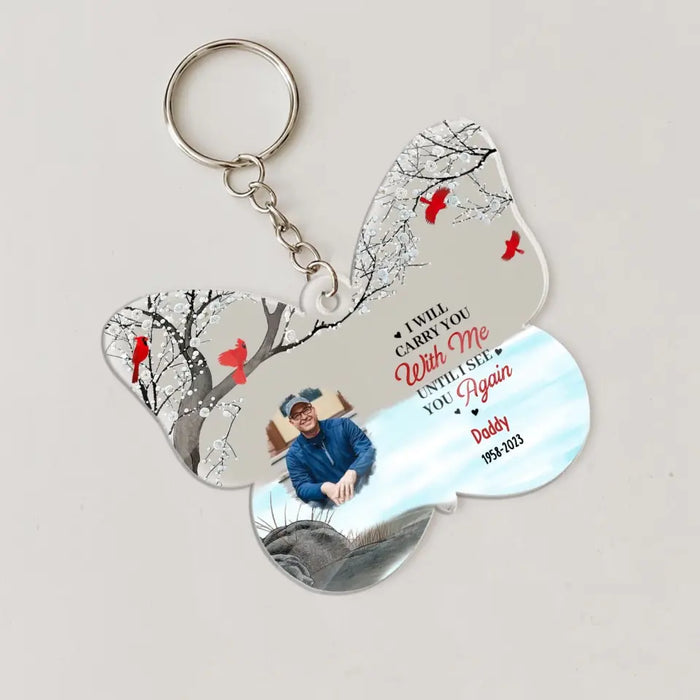 I Will Carry You With Me Until I See You Again - Personalized Gifts Custom Acrylic Keychain for Loss of Dad Mom, Memorial Gifts