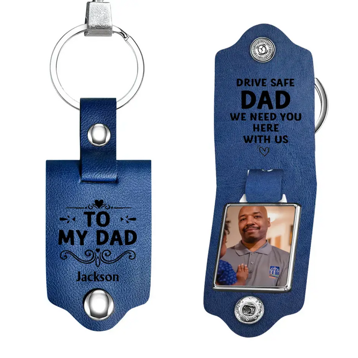 Drive Safe We Need You Here with Us - Personalized Photo Gifts Custom Leather Keychain for Dad, Father's Day Gift